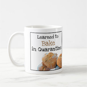 Learned to Bake in Quarantine Fun Text with Bread Coffee Mug