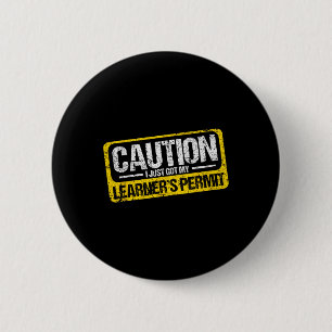 Learner's Permit New Driver Shirt Caution Just Got 2 Inch Round Button