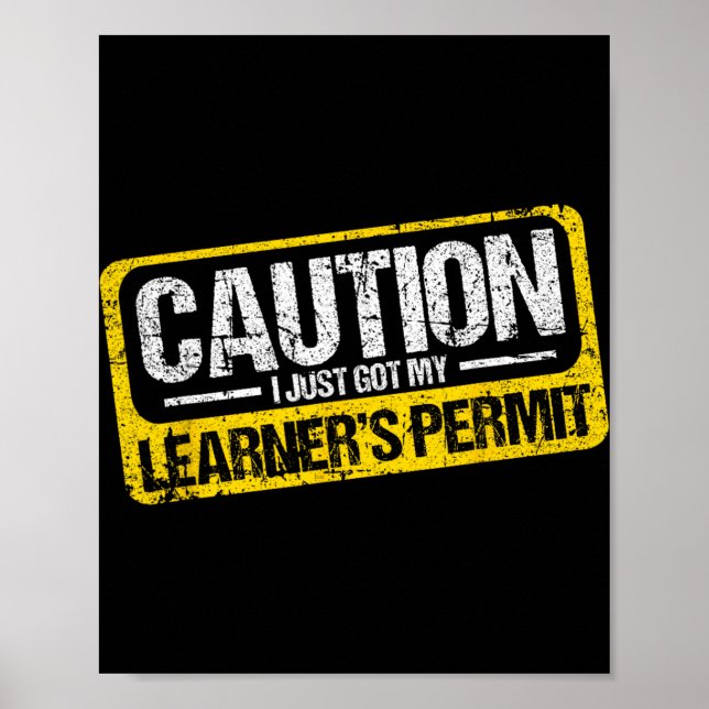 Learner's Permit New Driver Shirt Caution Just Got Poster (Front)