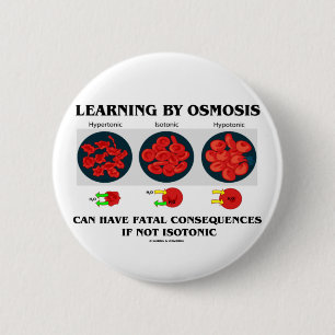 Learning By Osmosis Fatal Consequences (Biology) 2 Inch Round Button