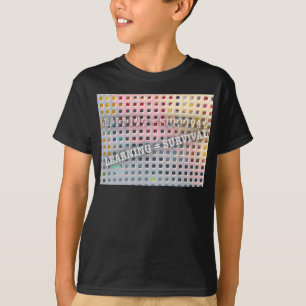 Learning Equals Survival T-Shirt