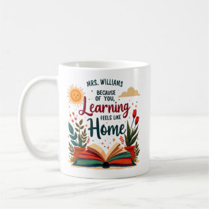 Learning Feels Like Home Teacher Appreciation Coffee Mug