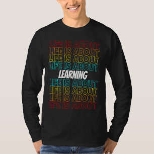 Learning Hobby Life is About Learning T-Shirt