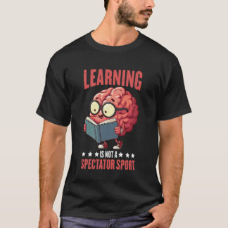 Learning is Not A Spectator Sport Teacher Motivati T-Shirt