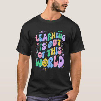 Learning is Out of this World Back to School Scien T-Shirt