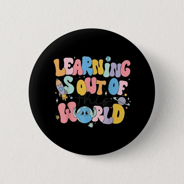 Learning Is Out Of This World Science Teacher 2 Inch Round Button (Front)