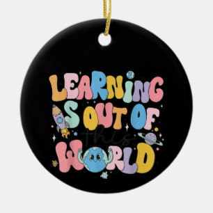 Learning Is Out Of This World Science Teacher Ceramic Ornament