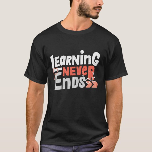 Learning Never Ends Teacher Student T-Shirt (Front)