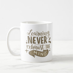learning never exhaust the mind coffee mug