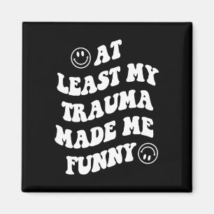 Least My Trauma Made Me Fun Mental Health Awarenes Magnet