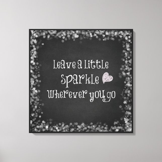 Leave a little sparkle wherever you go Quote Canvas Print (Front)