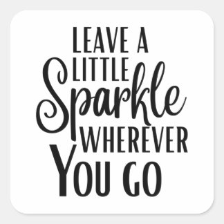 'Leave a Little Sparkle Wherever You Go' Quote Square Sticker