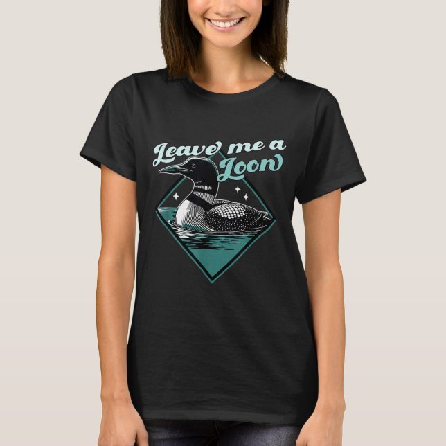 Leave A Loon Bird - Funny Bird Watcher - Common T-Shirt (Front)