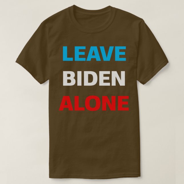 Leave Alone Supporting Joe Biden T-Shirt (Design Front)