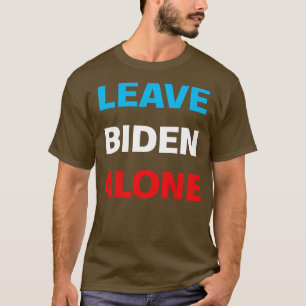 Leave Alone Supporting Joe Biden T-Shirt