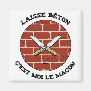LEAVE CONCRETE, IT IS ME THE MASON! - Word games Magnet