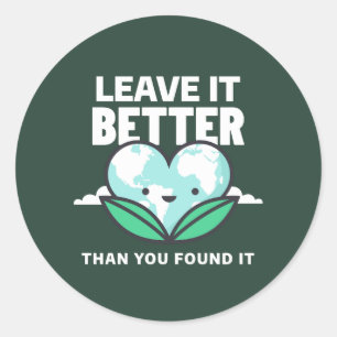 Leave it better than you found it classic round sticker
