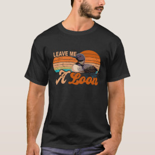 Leave Me A Loon Bird Watcher Vintage Retro Sunset T-Shirt