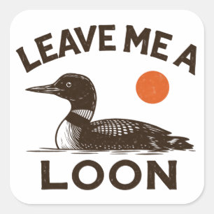 Leave Me A Loon Funny Bird Lover, Minimalist Square Sticker