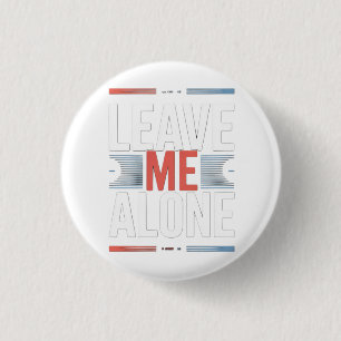 LEAVE ME ALONE 1 INCH ROUND BUTTON