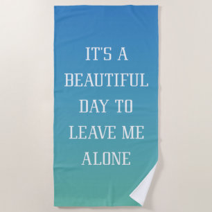 Leave Me Alone Beach Towel