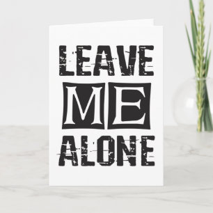 Leave Me Alone Card