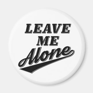 Leave Me Alone Funny Humour Slogan Magnet