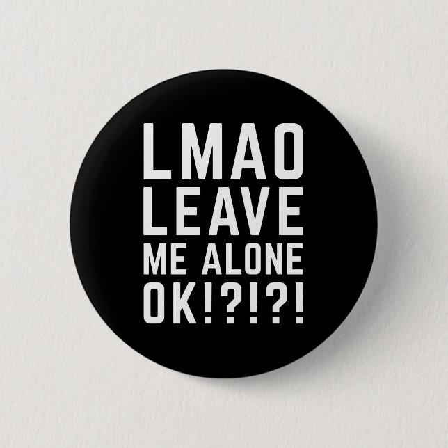 Leave Me Alone Funny Quote 2 Inch Round Button (Front)