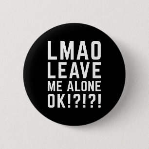 Leave Me Alone Funny Quote 2 Inch Round Button