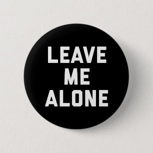 Leave Me Alone Funny Quote 2 Inch Round Button