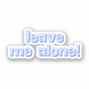 Leave Me Alone Funny Quote Phrase