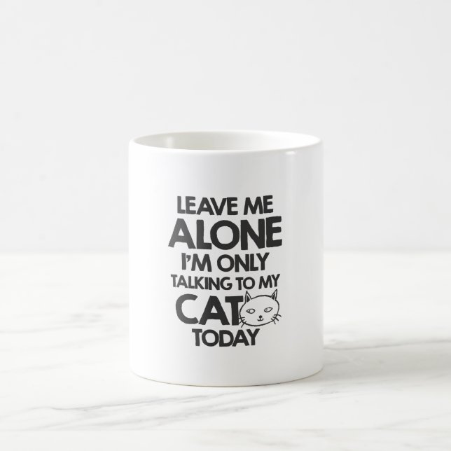 Leave me alone, I am only talking to my cat today Coffee Mug (Center)