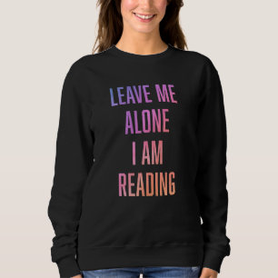 Leave Me Alone I Am Reading Book Lover Retro Tie D Sweatshirt