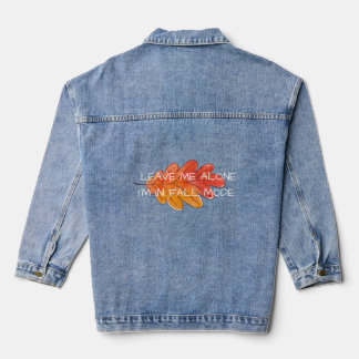 Leave me alone, I’m in fall mode  Denim Jacket