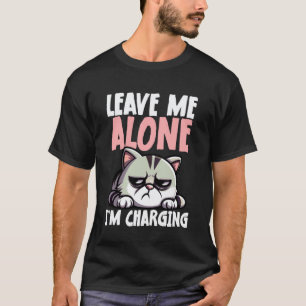 Leave Me Alone I'm Charging Funny Cat T-Shirt