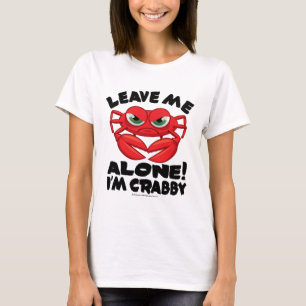 Leave Me Alone I'm Crabby T-Shirt