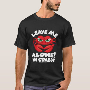Leave Me Alone I'm Crabby T-Shirt