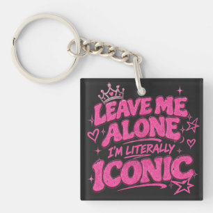 Leave Me Alone I'm Literally Iconic  Keychain