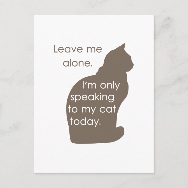 Leave Me Alone I'm Only Speaking To My Cat Today Postcard (Front)
