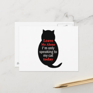 Leave Me Alone I'm only speaking to my cat today Postcard