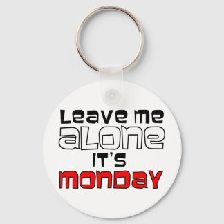 Leave Me Alone. It's Monday Keychain