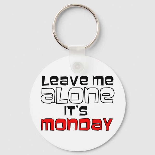 Leave Me Alone. It's Monday Keychain (Front)