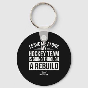 Leave Me Alone My Hockey Team Is Going Through A R Keychain