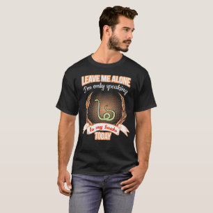 Leave Me Alone Only Speaking to My Snake Tshirt