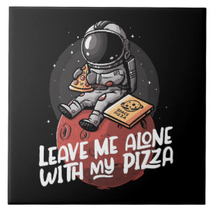 Leave Me Alone With My Pizza Tile