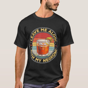 Leave Me Aloni With My Negroni Cocktail Drinker Dr T-Shirt
