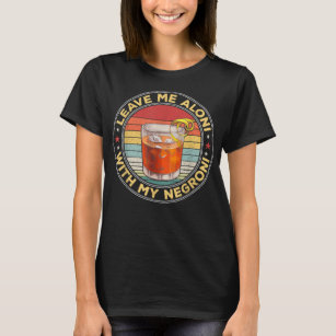 Leave Me Aloni With My Negroni Cocktail Drinker Dr T-Shirt