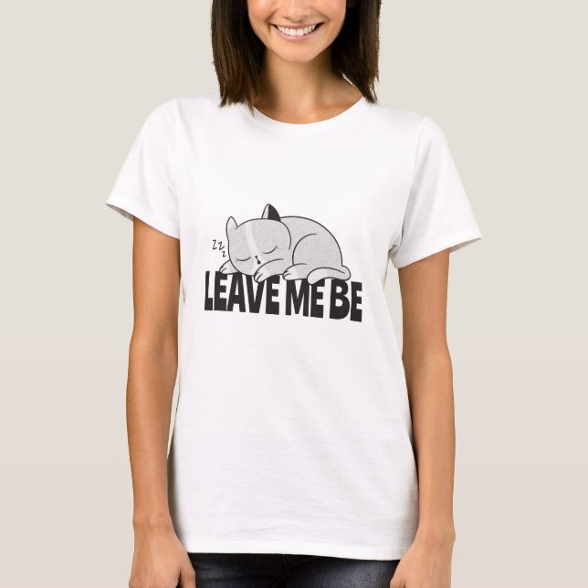 Leave me be Lazy sleeping cat T-Shirt (Front)