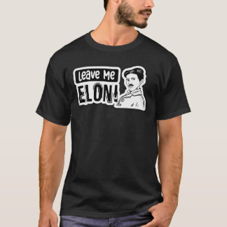 Leave Me Elon Sticker Elon Musk Tesla Bumper T-Shirt