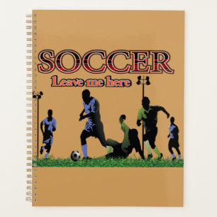 Leave Me Here Soccer Planner